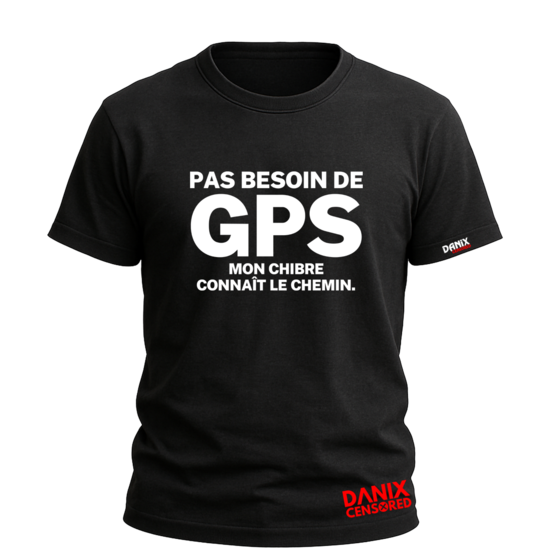 T-shirt Pas besoin de GPS mon chibre connaît le chemin