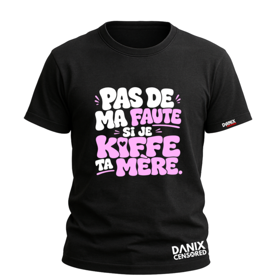 T-shirt "Pas de ma faute si je kiffe ta mère" – Tee-shirt Humour Provocateur Unisexe