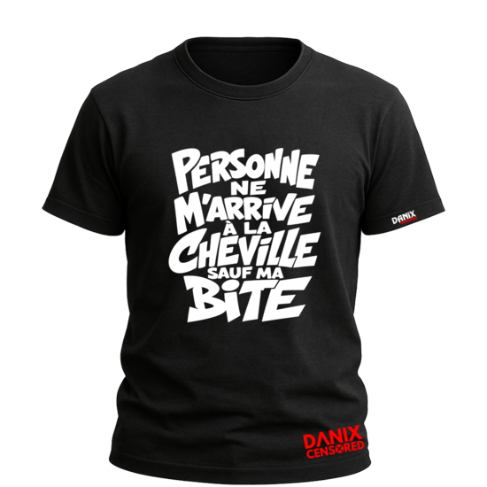 T-shirt « Personne ne m’arrive à la cheville sauf ma bite »