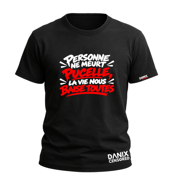 T-shirt « Personne ne meurt pucelle, la vie nous baise toutes »