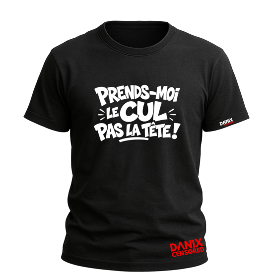 T-shirt « Prends-moi le cul pas la tête ! »
