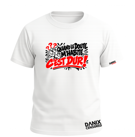 T-shirt Quand le doute m'habite... C'est dur ! - Jeu de mots & humour décalé