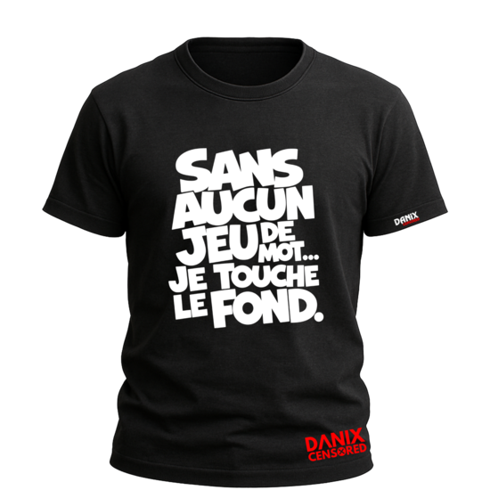 T-shirt Sans aucun jeu de mot... je touche le fond