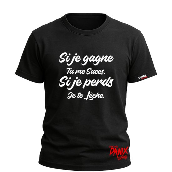 T-shirt Si je gagne tu me suces Si je perds je te lèche (Version Homme)
