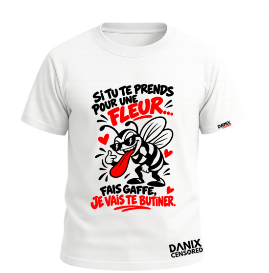 T-shirt Si tu te prends pour une fleur… Fais gaffe, je vais te butiner
