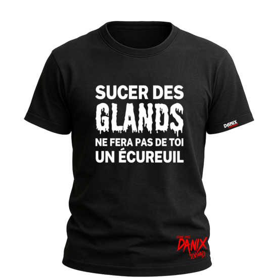 T-shirt Sucer des glands ne fera pas de toi un écureuil