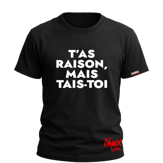 T-shirt T’as raison mais tais-toi