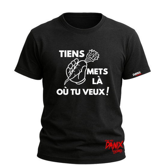 T-shirt Tiens mets là où tu veux !