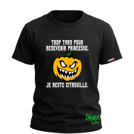 T-shirt Trop tard pour redevenir princesse je reste citrouille