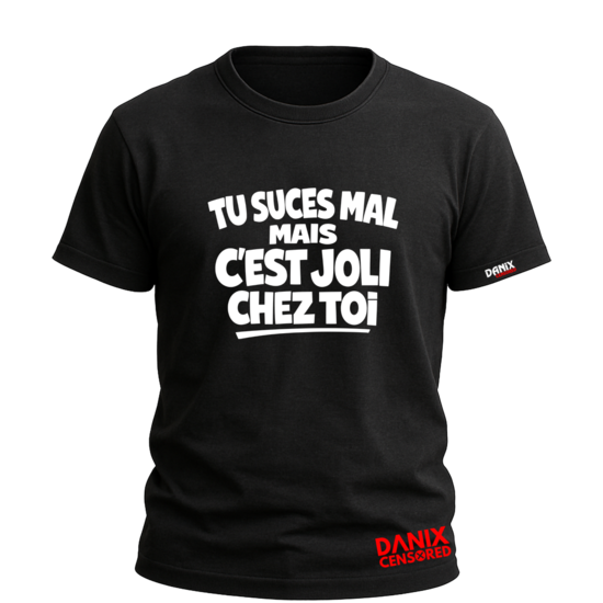T-shirt « Tu suces mal mais c'est joli chez toi »