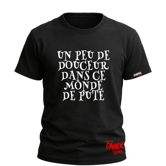 T-shirt Un peu de douceur dans ce monde de pute