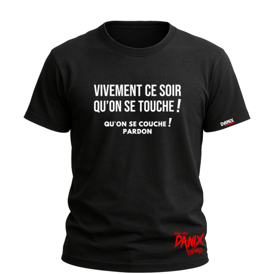 T-shirt Vivement ce soir qu'on se touche ! Qu'on se couche ! Pardon